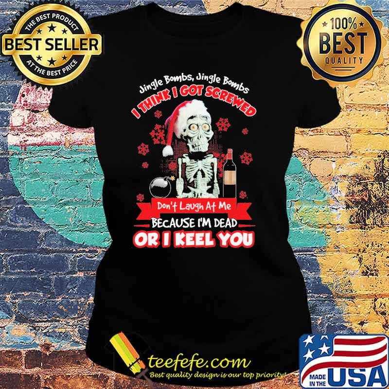 Jingle Bombs Jingle Bombs I Think I Got Screwed Skeleton Shirt Ladies tee Jingle Bombs Jingle Bombs I Think I Got Screwed Skeleton Shirt Ladies tee