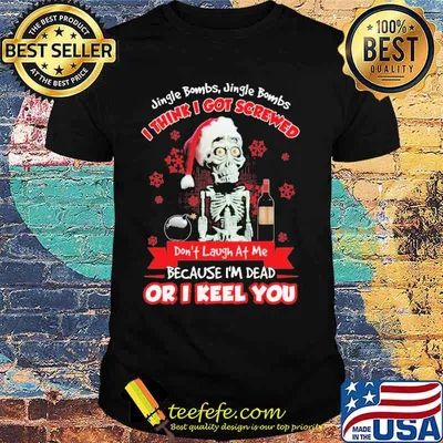 Jingle Bombs Jingle Bombs I Think I Got Screwed Skeleton Shirt