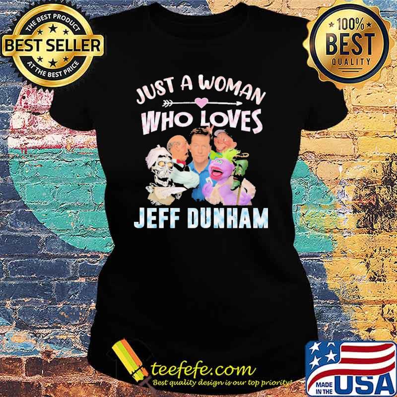 Just a Woman Who Loves Jeff Dunham Shirt Ladies tee Just a Woman Who Loves Jeff Dunham Shirt Ladies tee