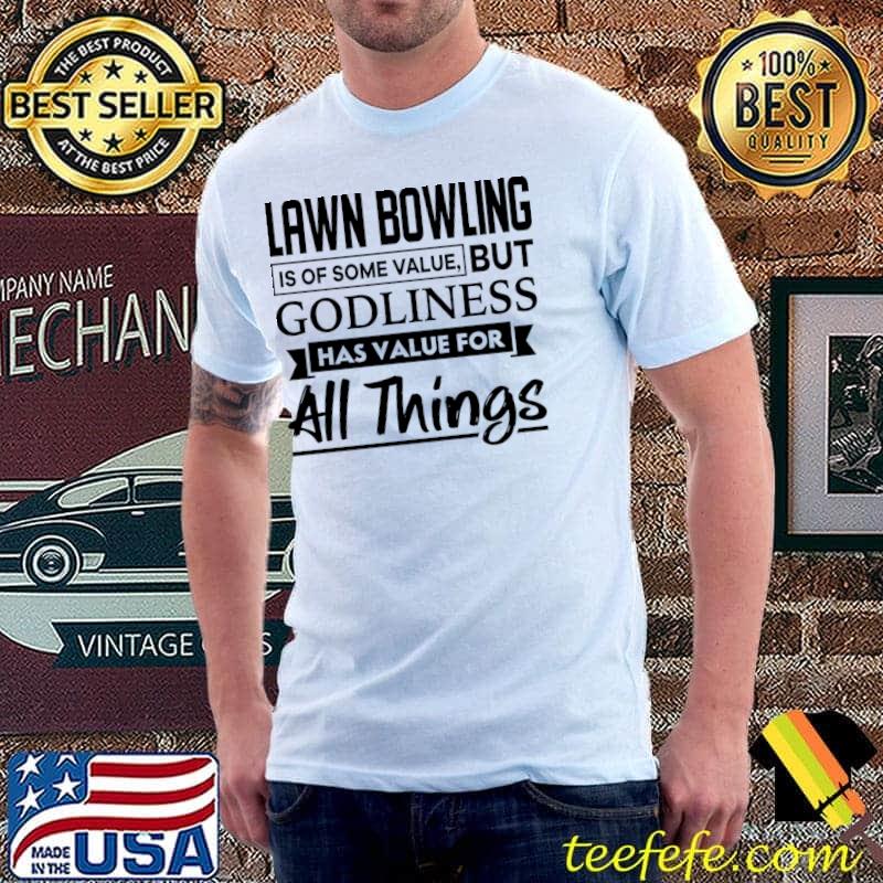 Lawn Bowling is of some value but godliness has value for all things christian T-Shirt
