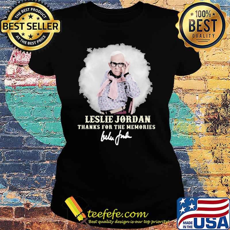 Leslie Jordan Thanks For The Memories Shirt Ladies tee Leslie Jordan Thanks For The Memories Shirt Ladies tee