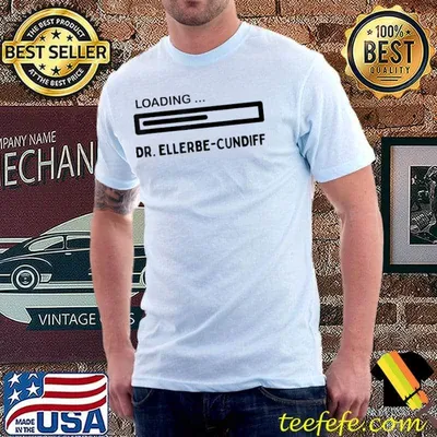 Loading dr. ellerbecundiff shirt