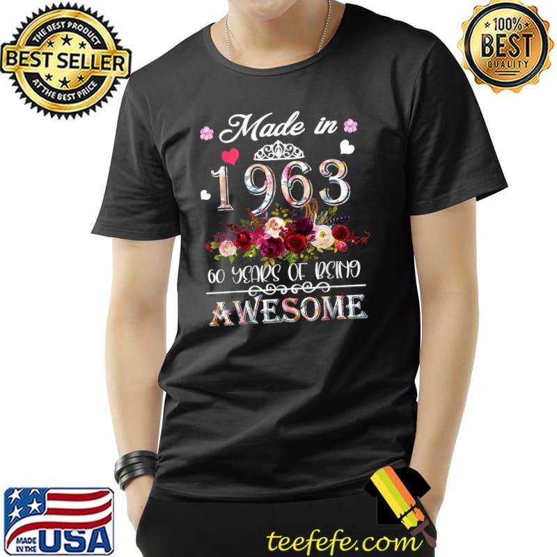 Made In 1963 60 Years Of Being Awesome Birthday Flowers Crown T-Shirt