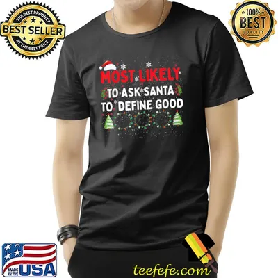 Most Likely To Ask Santa To Define Good Family Christmas T-Shirt