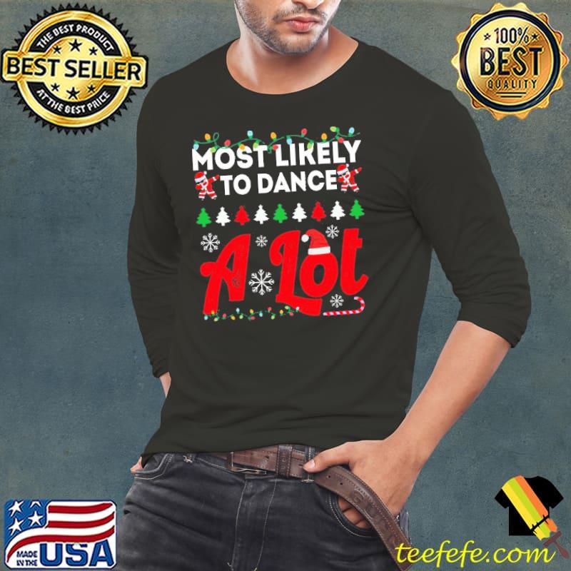 Most likely to dance a lot funny chirstmas family trending s Long Sleeve Tee Most likely to dance a lot funny chirstmas family trending s Long Sleeve Tee