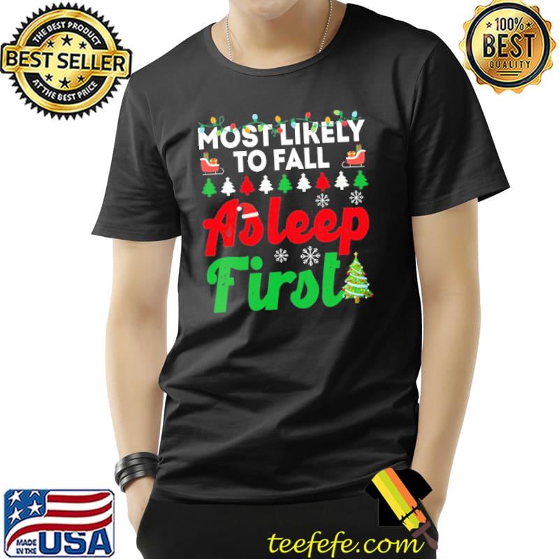 Most likely to fall asleep first funny chirstmas family trending shirt