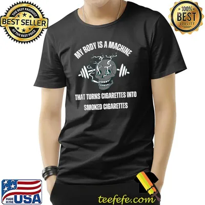 My Body Is A Machine That Turns Cigarettes Into Smoked Cigar Skull Gym T-Shirt