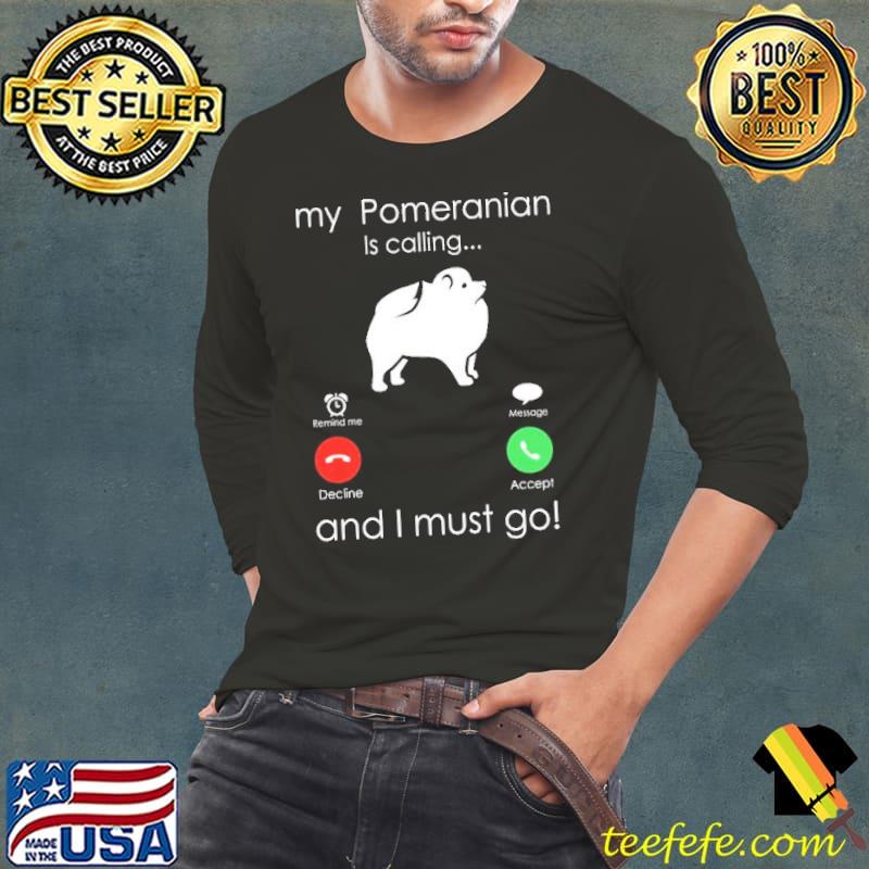 My pomeranian is calling and I must go trending s Long Sleeve Tee My pomeranian is calling and I must go trending s Long Sleeve Tee