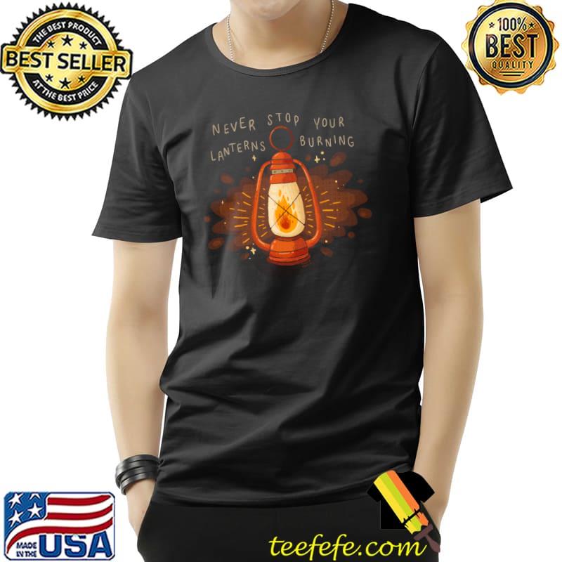 Never Stop Your Lanterns Burning Light T-Shirt Never Stop Your Lanterns Burning Light T-Shirt