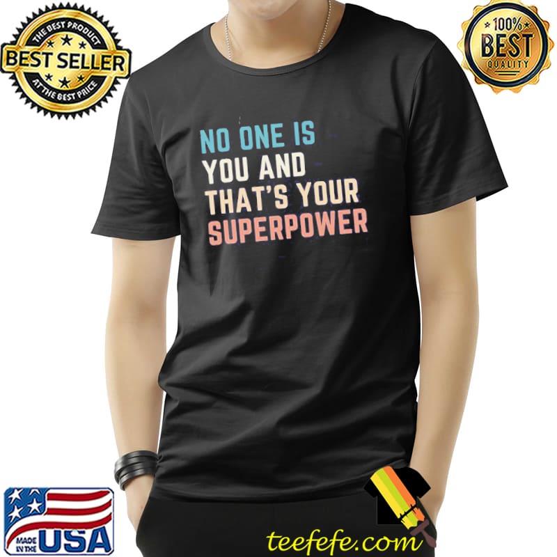 No one is you and that's your superpower trending shirt