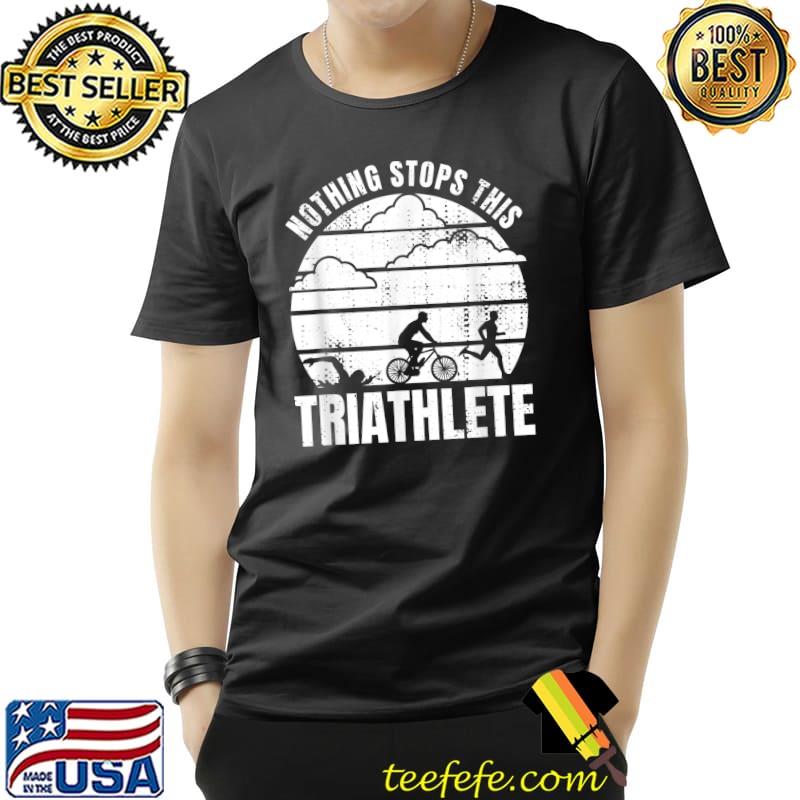 Nothing Stops This Triathlete Costume For A Triathlon Lover Run And Mtb Swimming Vintage T-Shirt