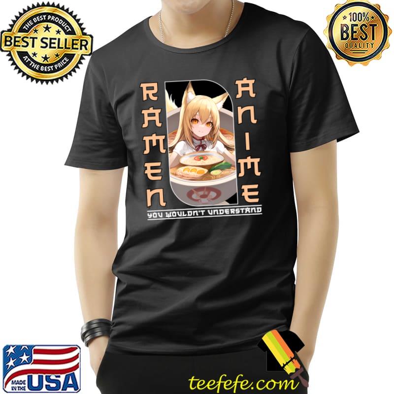 Ramen Anime Noodle You Wouldn't Understand T-Shirt