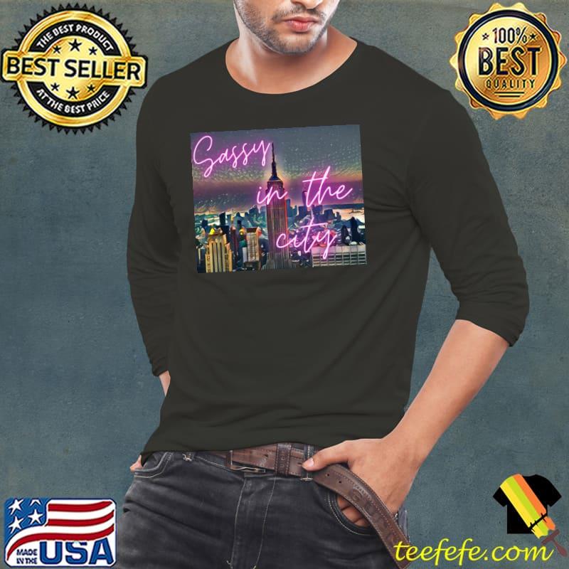 Sassy in the city sex and the city classic s Long Sleeve Tee Sassy in the city sex and the city classic s Long Sleeve Tee