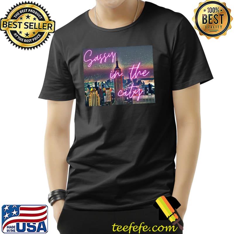 Sassy in the city sex and the city classic shirt