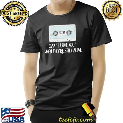 Say I love you when theyre still alive 13 reasons why classic shirt
