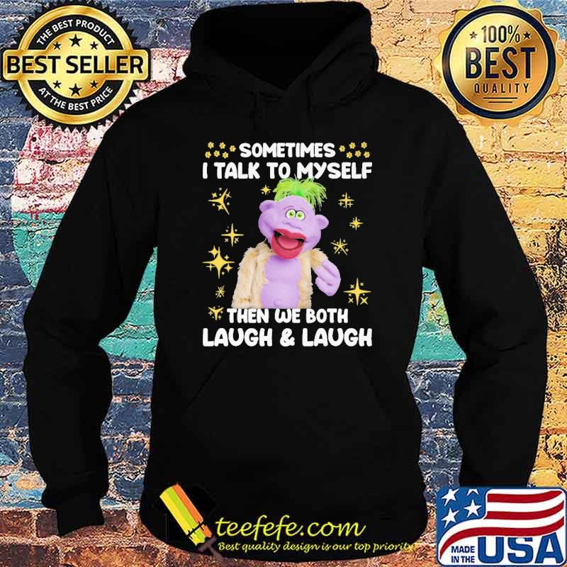 Sometimes I Talk To Myself Then We Both Laugh And Laugh Peanut Shirt Hoodie Sometimes I Talk To Myself Then We Both Laugh And Laugh Peanut Shirt Hoodie