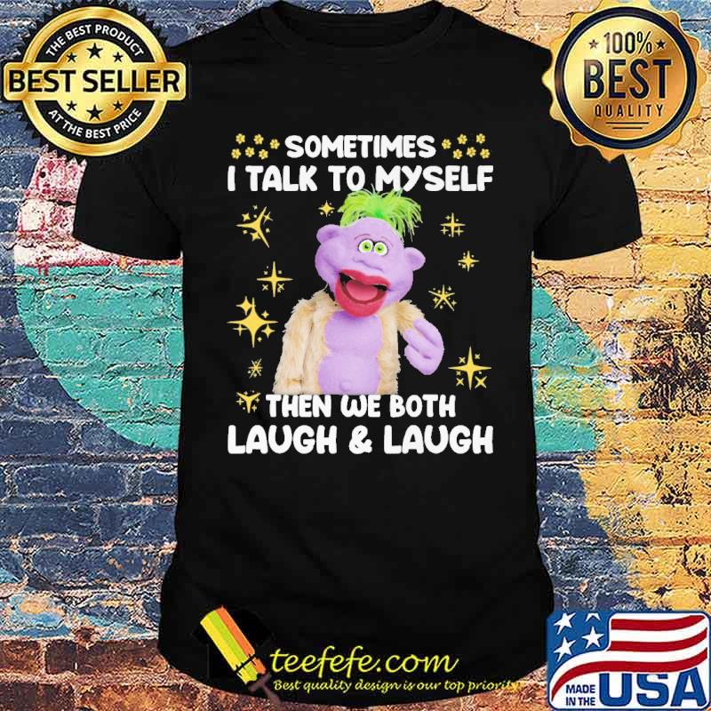 Sometimes I Talk To Myself Then We Both Laugh And Laugh Peanut Shirt