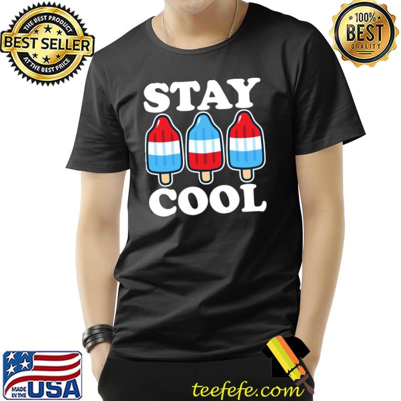 Stay Cool Rocket Pop Red White And Blue Popsicle Summer Ice Cream T-Shirt
