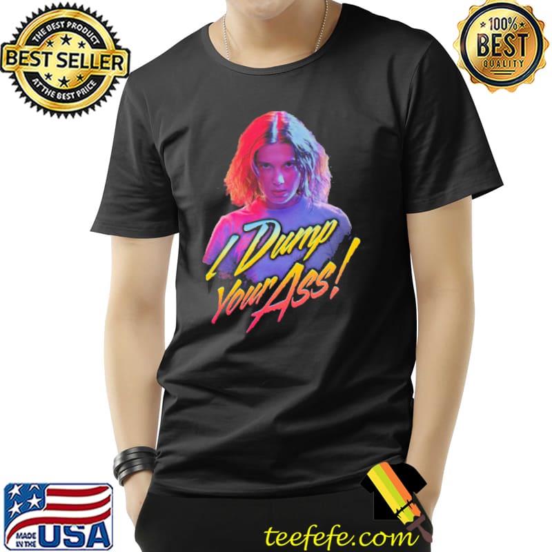 Stranger things eleven dump your ass portrait retro classic shirt