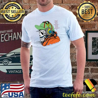 Suffer from insanity i don't suffer form insarity enjoy skull music T-Shirt
