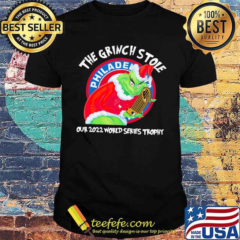 The Grinch Stole Our 2022 World Series Trophy Philadellphia Shirt