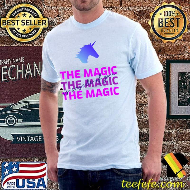 The magic is inside of you unicorn colors T-Shirt The magic is inside of you unicorn colors T-Shirt