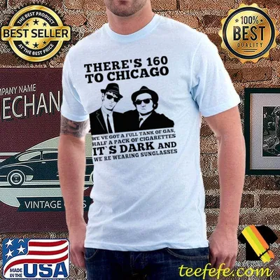 There's 160 To Chicago Got A Full Tank Of Gas Half A Pack Of Cigarettes Dark T-Shirt