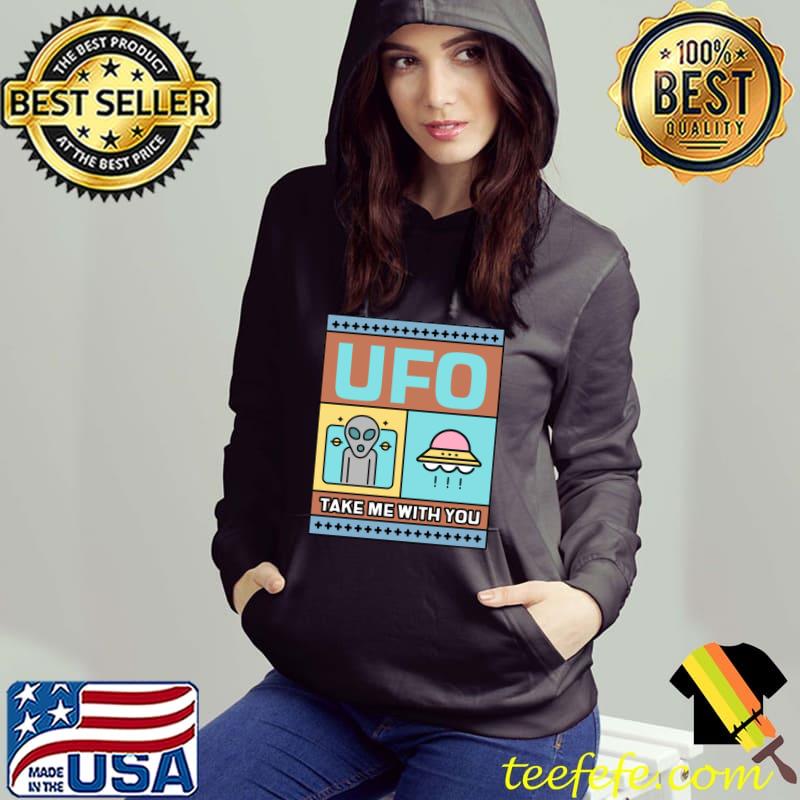 Ufo take me with you ufo ship alien retro T-Shirt Hoodie Ufo take me with you ufo ship alien retro T-Shirt Hoodie