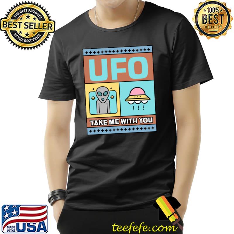 Ufo take me with you ufo ship alien retro T-Shirt Ufo take me with you ufo ship alien retro T-Shirt