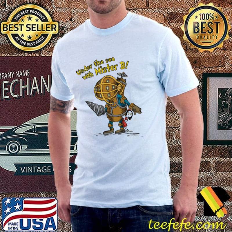 Under the sea with mister b bioshock classic shirt Under the sea with mister b bioshock classic shirt