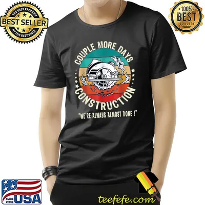 Vintage A Couple More Days Of Construction We're Always Almost Done T-Shirt