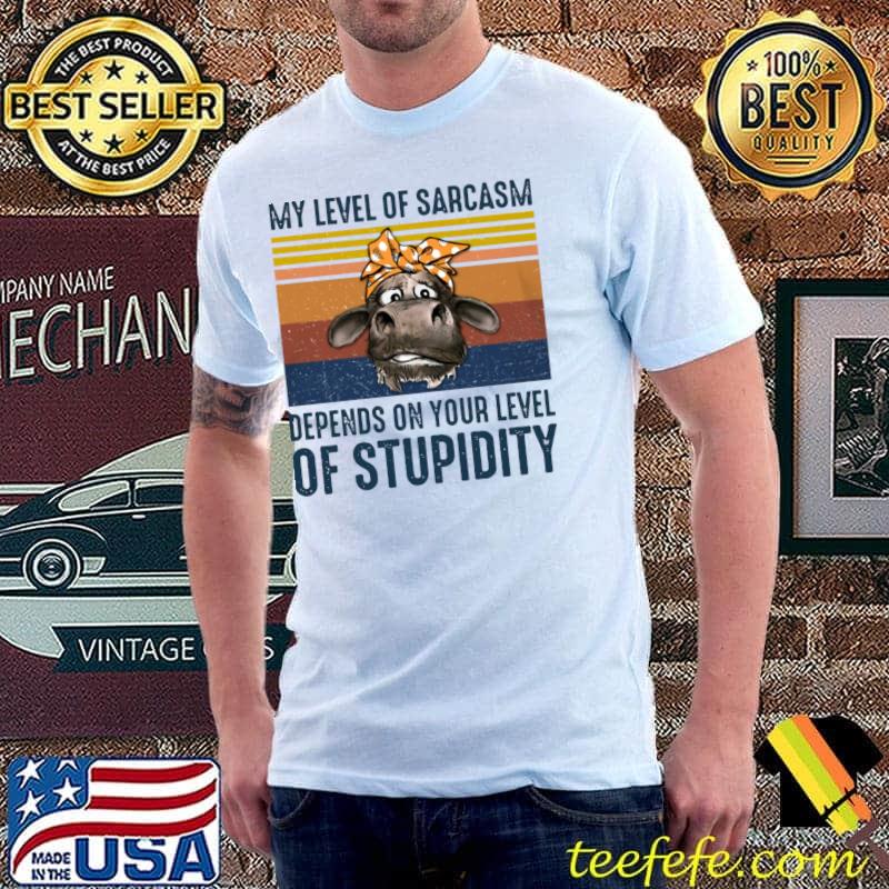 Vintage Cow My Level Of Sarcasm Depends On Your Level Of Stupidity T-Shirt