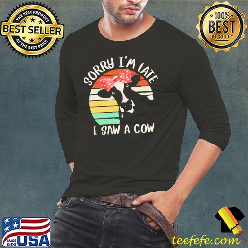 Vintage sorry I am late I saw a cow classic s Long Sleeve Tee Vintage sorry I am late I saw a cow classic s Long Sleeve Tee