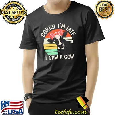 Vintage sorry I am late I saw a cow classic shirt