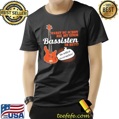 Warst du schon mal mit einem bassisten I'm bett classic shirt