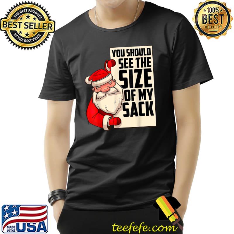 You Should See The Size Of My Sack Santa Christmas T-Shirt