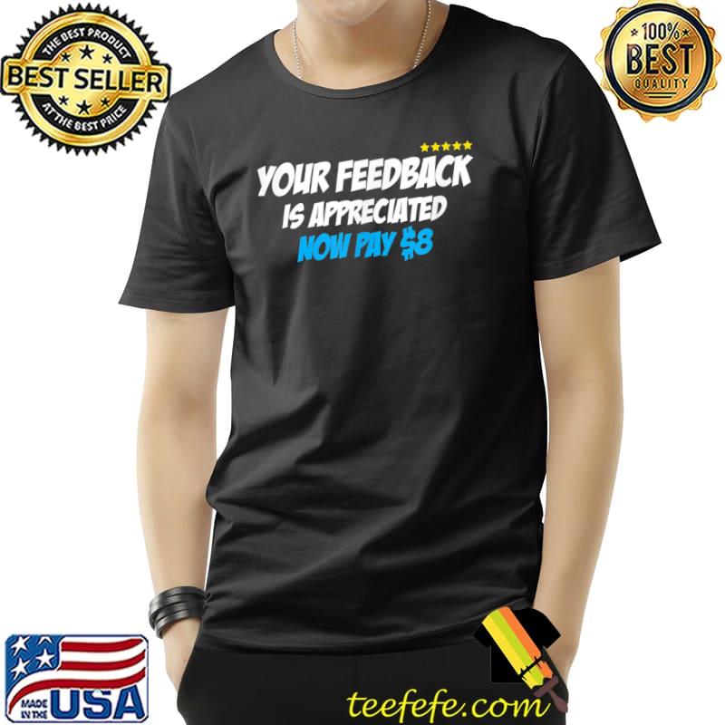 Your feedback is appreciated now pay 8 dollars stars T-Shirt