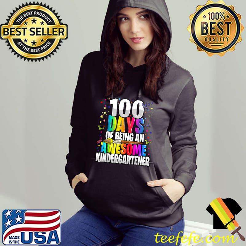 100 Days Of Being An Awesome Kindergartener 100th Day School Colors T-Shirt Hoodie 100 Days Of Being An Awesome Kindergartener 100th Day School Colors T-Shirt Hoodie