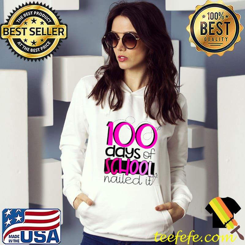 100 Days Of School 100 Days Of School Nailed It Pink T-Shirt Hoodie 100 Days Of School 100 Days Of School Nailed It Pink T-Shirt Hoodie