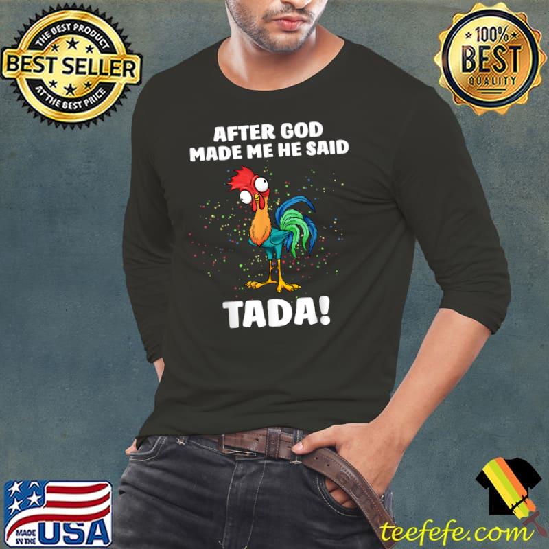 After God Made Me He Said Tada Chicken T-Shirt