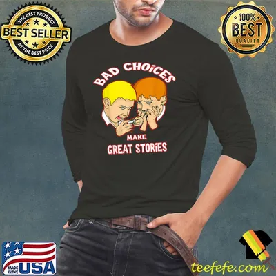 Bad Choices Make Great Stories Decisions T-Shirt