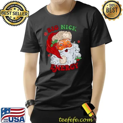 Big Nick Energy Santa Xmas Merry Christmas T-Shirt