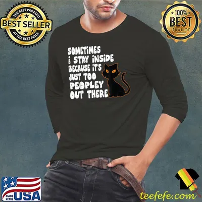 Black Cat Sometimes I Stay Inside Because It's Too Peopley T-Shirt