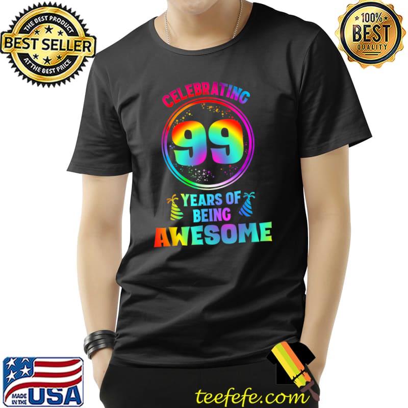 Celebrating 99 Years Of Being Awesome 99 Years Old 99th Birthday Tie Dye T-Shirt