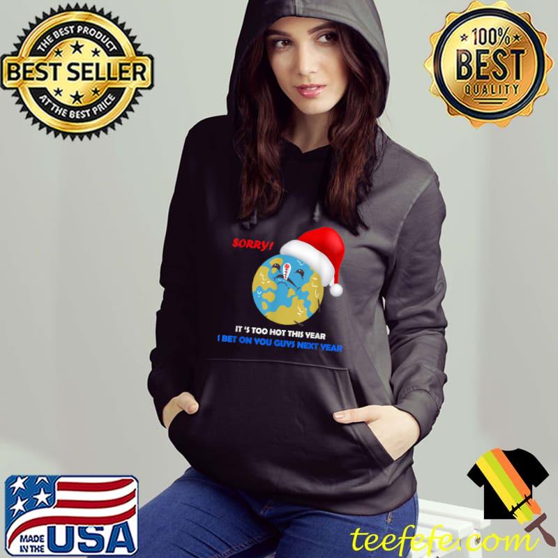 Christmas it's too hot this year bet on you guys to raise awareness against global warming T-Shirt Hoodie Christmas it's too hot this year bet on you guys to raise awareness against global warming T-Shirt Hoodie