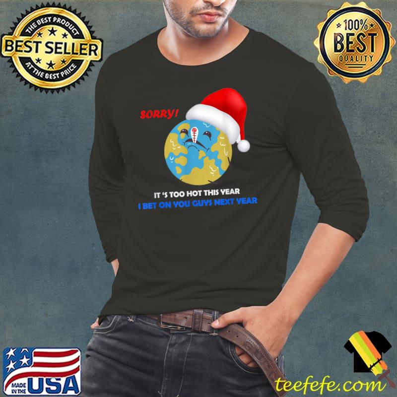 Christmas it's too hot this year bet on you guys to raise awareness against global warming T-Shirt