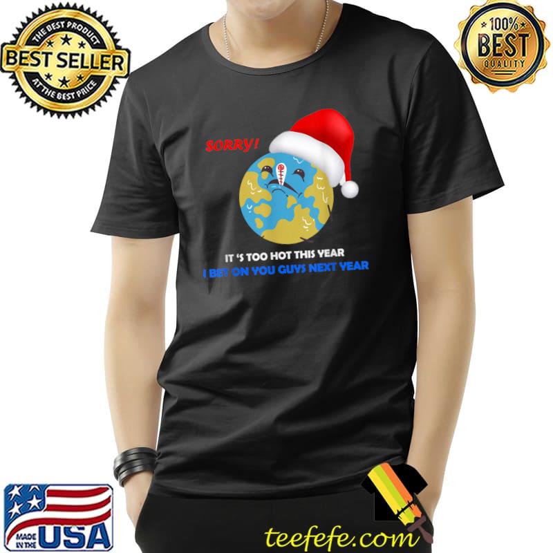 Christmas it's too hot this year bet on you guys to raise awareness against global warming T-Shirt Unisex Christmas it's too hot this year bet on you guys to raise awareness against global warming T-Shirt Unisex