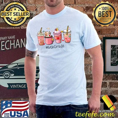 Coffee Latte 6th Grade Teacher Valentine's Day T-Shirt