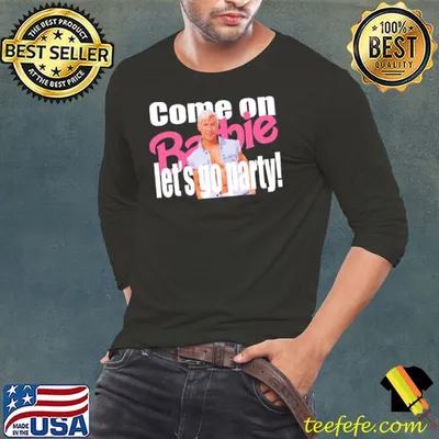 Come on barbie let's go party ryan gosling photo from barbie movie shirt