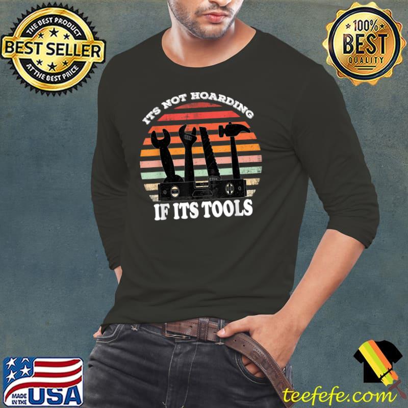 Contractor its not hoarding if its tools woodworking tools carpenter woodworker vintage T-Shirt